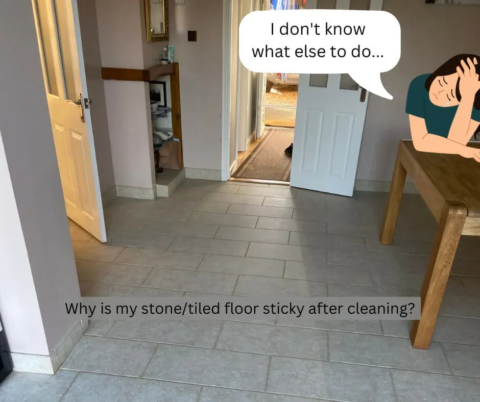 Why is my stone/tiled floor sticky after cleaning?